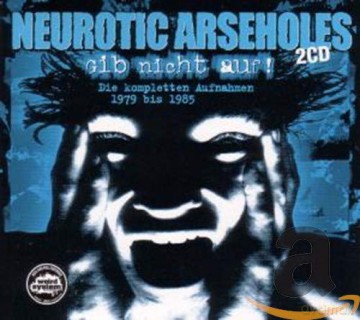Neurotic Arseholes: Gib nicht auf! - Die kompletten Aufnahmen [CD]