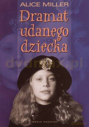 Dramat udanego dziecka - Alice Miller [KSIĄŻKA]