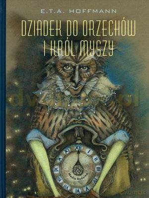 Dziadek do Orzechów i Król Myszy - E.T.A. Hoffmann [KSIĄŻKA]