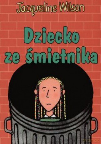 Dziecko ze śmietnika - Jacqueline Wilson [KSIĄŻKA]