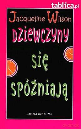 Dziewczyny się spóźniają - Jacqueline Wilson [KSIĄŻKA]