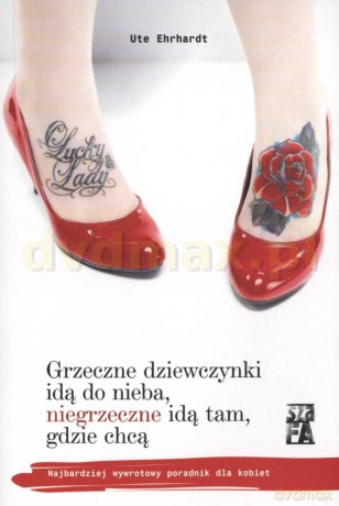 Grzeczne dziewczynki idą do nieba, niegrzeczne idą tam, gdzie chcą - Ute Ehrhardt [KSIĄŻKA]