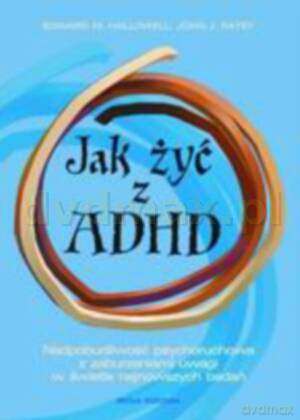 Jak żyć z ADHD - Edward M. Hallowel, John J. Ratey [KSIĄŻKA]