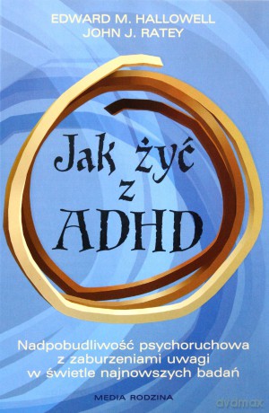 Jak żyć z ADHD - Edward M. Hallowel, John J. Ratey [KSIĄŻKA]