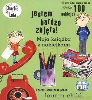 Charlie i Lola. Jestem bardzo zajęta - Lauren Child [KSIĄŻKA]