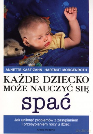 Każde dziecko może nauczyć się spać - Anette Kast-Zahn [KSIĄŻKA]
