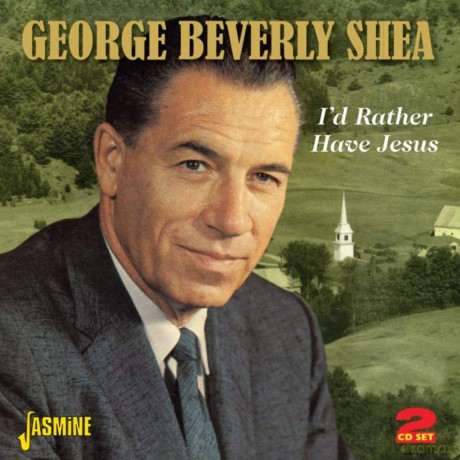 George Beverly Shea: I'd Rather Have Jesus [2CD]