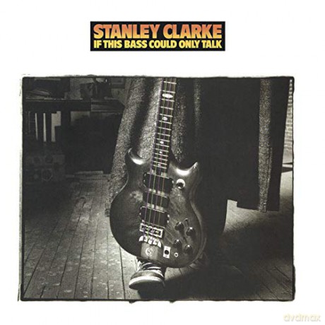 Stanley Clarke: If This Bass Could Only Talk [CD]