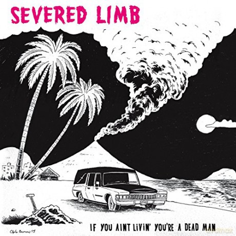 The Severed Limb: If You Ain't Livin' You're A Dead Man [CD]