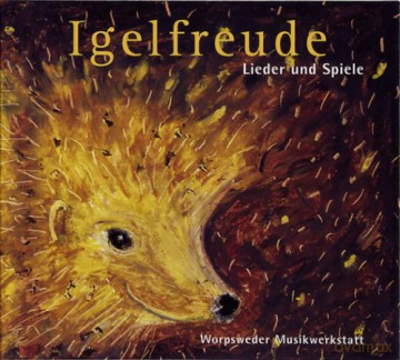 Worpsweder Musikwerkstatt: Igelfreude - Lieder und Spiele [CD]