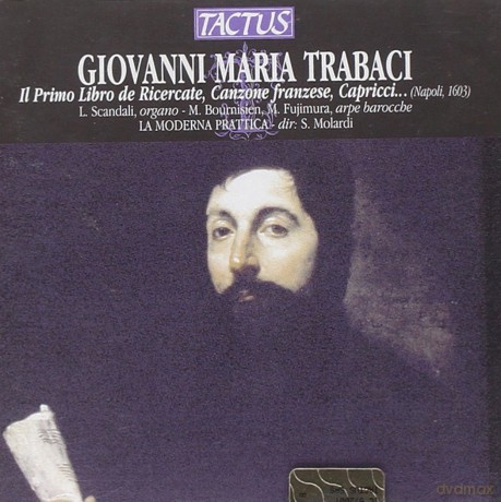 Giovanni Maria Trabaci: Il Primo Libro de Ricercate,Canzone franzese,Capricci [CD]