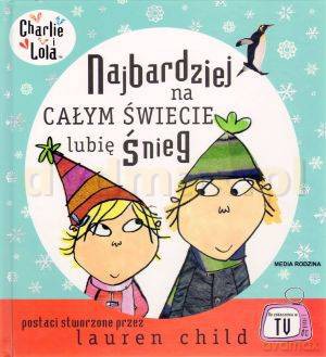Charlie i Lola: Najbardziej na całym świecie lubię śnieg - Lauren Child [KSIĄŻKA]