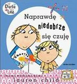 Naprawdę niedobrze się czuję - Lauren Child [KSIĄŻKA]