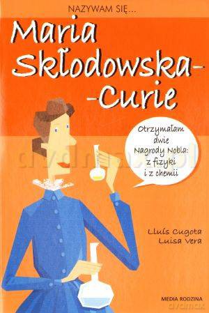 Nazywam się Maria Skłodowska-Curie - Lluis Cugota [KSIĄŻKA]