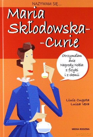 Nazywam się Maria Skłodowska-Curie - Lluis Cugota [KSIĄŻKA]