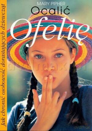 Ocalić Ofelię - Mary Pipher [KSIĄŻKA]