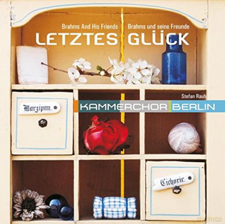 Kammerchor Berlin - Letztes Gluck (Brahms und seine Freunde) [CD]