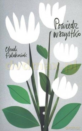 Powiedz wszystko - Chuck Palahniuk [KSIĄŻKA]