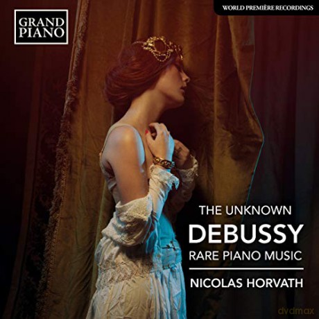 Claude Debussy: Klavierwerke The Unknown Debussy [CD]