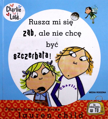 Charlie i Lola. Rusza mi się ząb, ale nie chcę być szczerbata! - Lauren Child [KSIĄŻKA]
