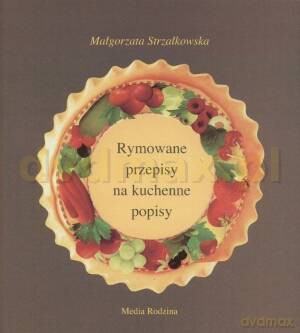 Rymowane przepisy na kuchenne popisy - Małgorzata Strzałkowska [KSIĄŻKA]