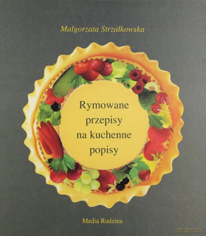 Rymowane przepisy na kuchenne popisy - Małgorzata Strzałkowska [KSIĄŻKA]