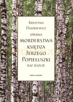 Sprawa morderstwa ks.J.Popiełuszki - Krystyna Daszkiewicz [KSIĄŻKA]