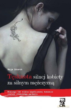 Tęsknota silnej kobiety za silnym... - Maja Storch [KSIĄŻKA]