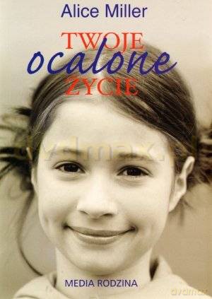 Twoje ocalone życie - Alice Miller [KSIĄŻKA]