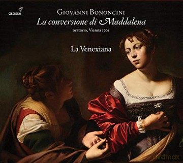 Giovanni Battista Bononcini: La conversione di Maddalena (Oratorium) [CD]