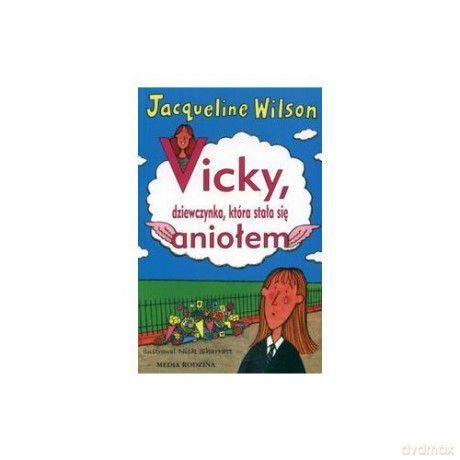 Vicky, dziewczynka, która stała się aniołem - Jacqueline Wilson [KSIĄŻKA]