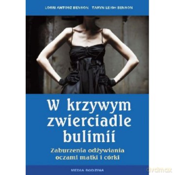 W krzywym zwierciadle bulimii - Lorri Antosz Benson, Taryn Leigh Benson [KSIĄŻKA]