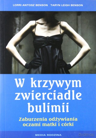 W krzywym zwierciadle bulimii - Lorri Antosz Benson, Taryn Leigh Benson [KSIĄŻKA]