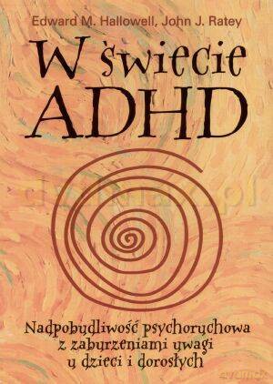 W świecie ADHD - John J. Ratey, Edward M. Hallowell [KSIĄŻKA]