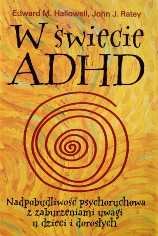 W świecie ADHD - John J. Ratey, Edward M. Hallowell [KSIĄŻKA]