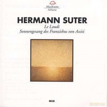 Hermann Suter: Le Laudi di San Francesco d'Assisi op.25 [CD]