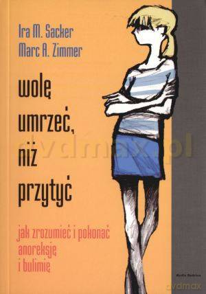 Wolę umrzeć,niż przytyć - Ira Sacker, Marc Zimmer [KSIĄŻKA]