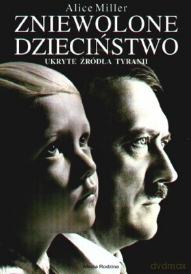 Zniewolone dzieciństwo - Alice Miller [KSIĄŻKA]