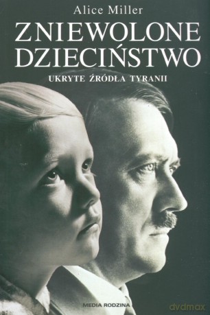 Zniewolone dzieciństwo - Alice Miller [KSIĄŻKA]