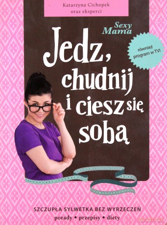 Sexy Mama: Jedz, chudnij i ciesz się sobą!  - Katarzyna Cichopek [KSIĄŻKA]