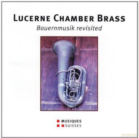Lucerne Chamber Brass - Bauernmusik revisited [CD]