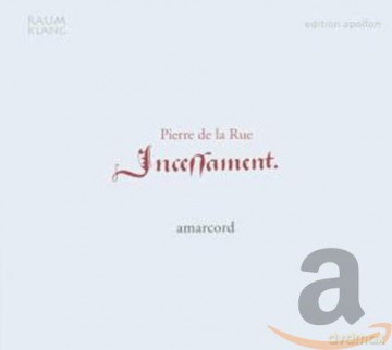 Pierre de la Rue: Missa Incessament [CD]