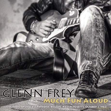 Glenn Frey: Much Fun Aloud: Live Radio Broadcast: Paradise Boston 1982 [CD]