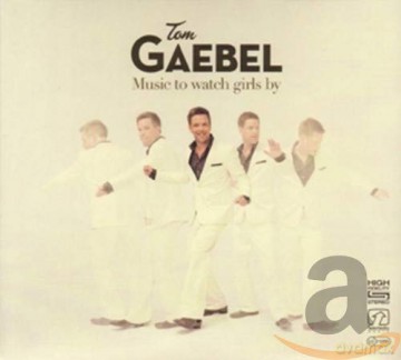 Tom Gaebel: Music To Watch Girls By [CD]
