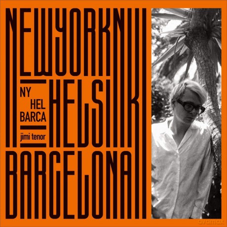 Jimi Tenor: NY, Hel, Barca [2CD]