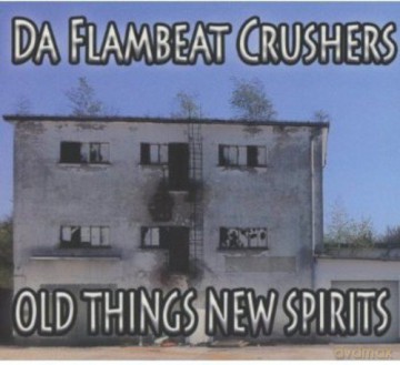 Da Flambeat Crushers: Old Things New Spirits [CD]
