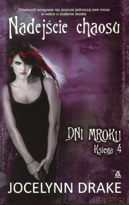 Nadejście Chaosu. Dni Mroku. Księga 4 - Jocelynn Drake [KSIĄŻKA]