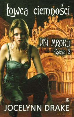 Łowca Ciemności. Dni Mroku. Księga 2 - Jocelynn Drake [KSIĄŻKA]