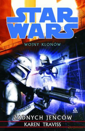 Wojny Klonów Żadnych Jeńców - Karen Traviss [KSIĄŻKA]