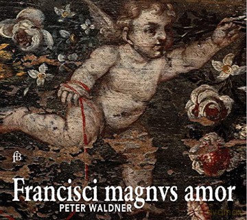 Andrea Gabrieli: Peter Waldner - Francisci magnus amor [CD]